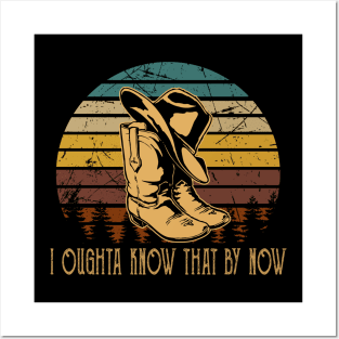 I Oughta Know That By Now Cowboys Hat & Boots Graphic Posters and Art